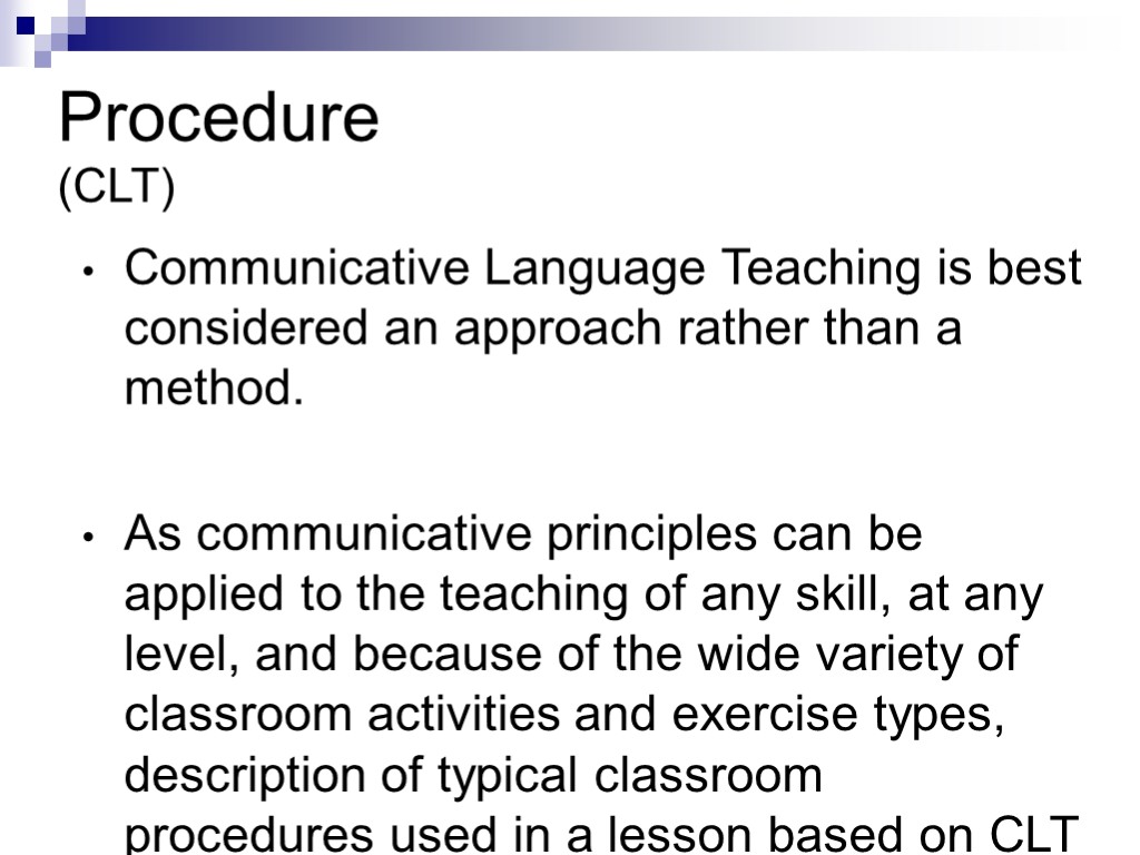 Procedure (CLT) Communicative Language Teaching is best considered an approach rather than a method.